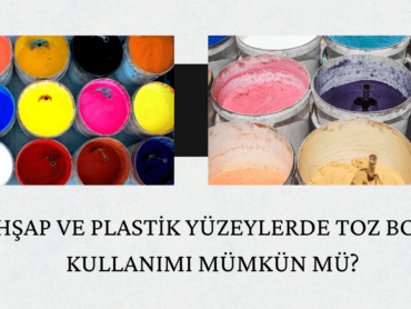 Ahşap ve Plastik Yüzeylerde Toz Boya Kullanımı Mümkün mü?