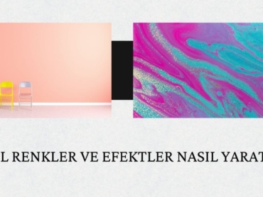Özel Renkler ve Efektler Nasıl Yaratılır?