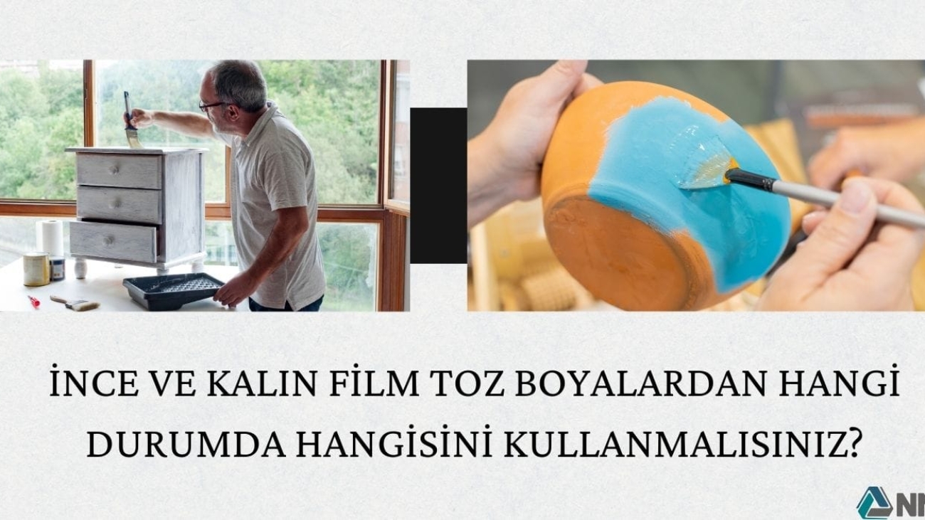 İnce ve Kalın Film Toz Boyalardan Hangi Durumda Hangisini Kullanmalısınız?