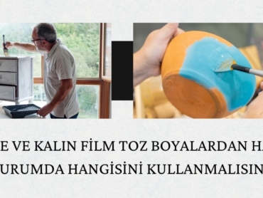 İnce ve Kalın Film Toz Boyalardan Hangi Durumda Hangisini Kullanmalısınız?