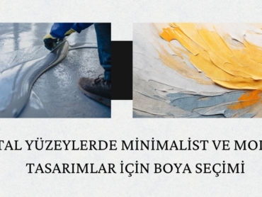 Metal Yüzeylerde Minimalist ve Modern Tasarımlar İçin Boya Seçimi